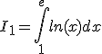 I_1 = \int_1^e ln(x) dx
